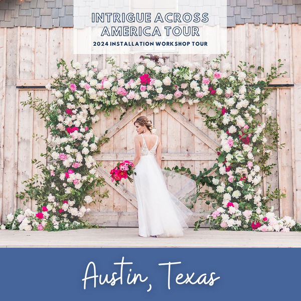 Luxury Floral Design Installation Workshop - 2024 Tour - AUSTIN