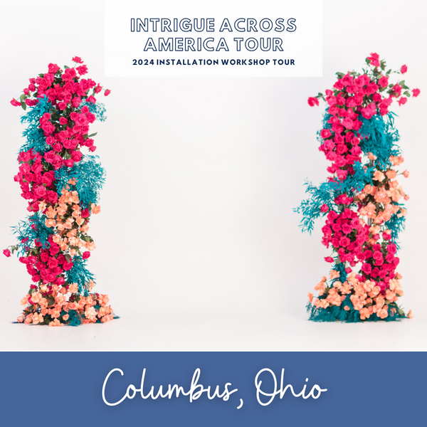 Luxury Floral Design Installation Workshop - 2024 Tour - COLUMBUS